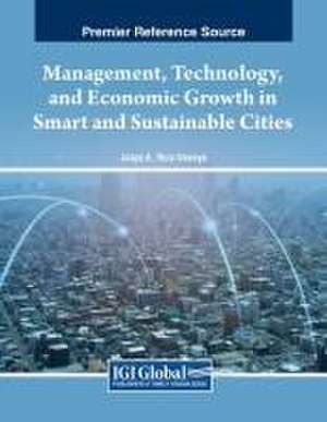 Management, Technology, and Economic Growth in Smart and Sustainable Cities de Jorge A. Ruiz-Vanoye