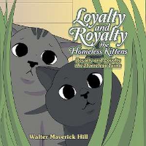 Loyalty and Royalty the Homeless Kittens de Walter Maverick Hill