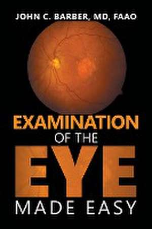 Examination of the Eye Made Easy de John C. Barber MD FAAO