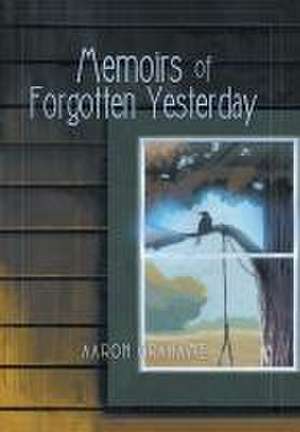 Memoirs of Forgotten Yesterday de Aaron Grahame