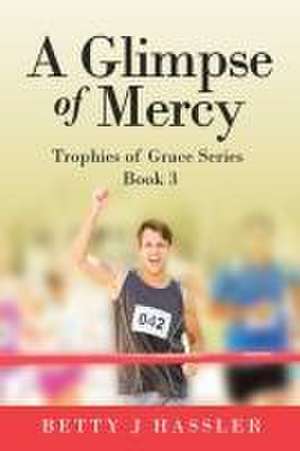 A Glimpse of Mercy de Betty J Hassler