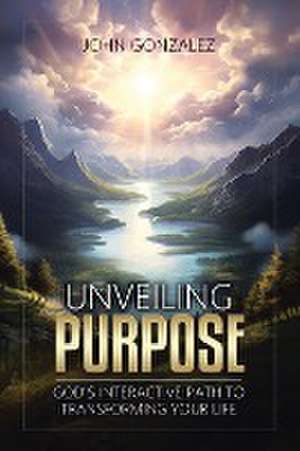 Unveiling Purpose de John Gonzalez