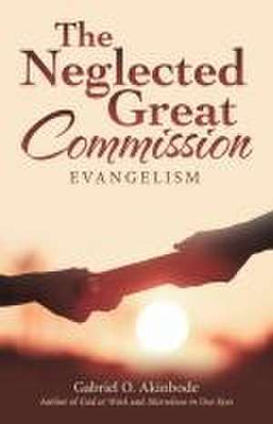 The Neglected Great Commission de Gabriel O. Akinbode