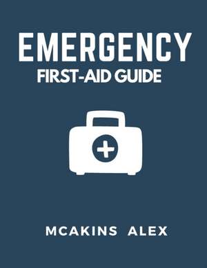 Emergency First-Aid Guide de McAkins Alex