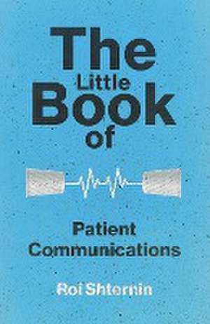 The Little Book of Patient Communication de Roi Shternin