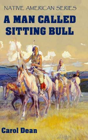 A Man Called Sitting Bull (Hardback) de Carol Dean