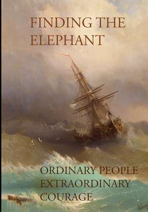 Finding The Elephant: The true story of the brave men and women who risked everything to find their dream de Stuart J. Kamille