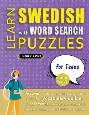 LEARN SWEDISH WITH WORD SEARCH PUZZLES FOR TEENS - Discover How to Improve Foreign Language Skills with a Fun Vocabulary Builder. Find 2000 Words to Practice at Home - 100 Large Print Puzzle Games - Teaching Material, Study Activity Workbook de Lingua Classics