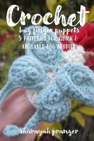 Crochet Bug Finger Puppets de Sharayah Pranger