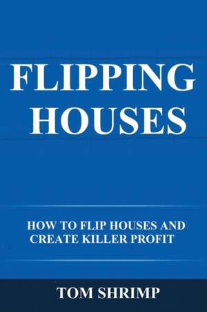 Flipping Houses de Tom Shrimp