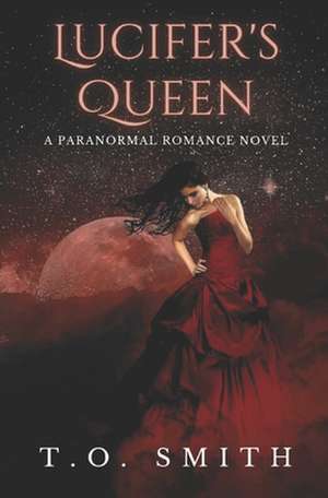 Lucifer's Queen: A Paranormal Romance Novella de T. O. Smith