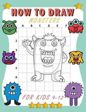 how to draw monsters for kids 9-12: Learn How To Draw Cute And Adorable Monsters - Learn How to Draw Monsters for Kids with Step by Step de Big Dream