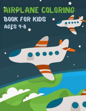 Airplane Coloring Book For Kids Ages 4-8: 50 Beautiful Coloring Pages of Planes - Air Force, Airliner, Jet Fighters - Big Kids Coloring Book for Boys. de Bearbeitung Färbung Kunst Se