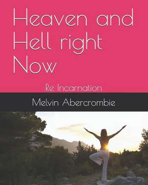 Heaven and Hell right Now: Re Incarnation de Melvin Leroy Abercrombie