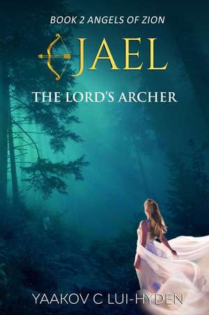 Jael: The Lord's Archer de Yaakov C. Lui-Hyden