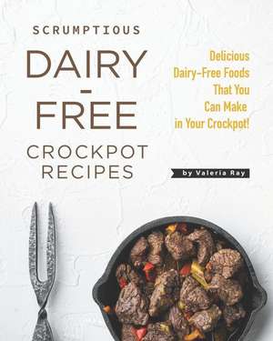 Ray, V: SCRUMPTIOUS DAIRY-FREE CROCKPO