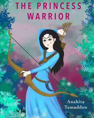 Princess Warrior de Anahita Tamaddon