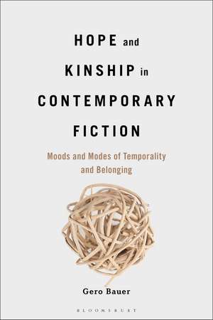 Hope and Kinship in Contemporary Fiction: Moods and Modes of Temporality and Belonging de Dr. Gero Bauer