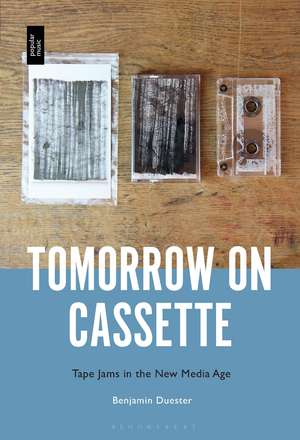 Tomorrow on Cassette: Tape Jams in the New Media Age de Dr. Benjamin Duester