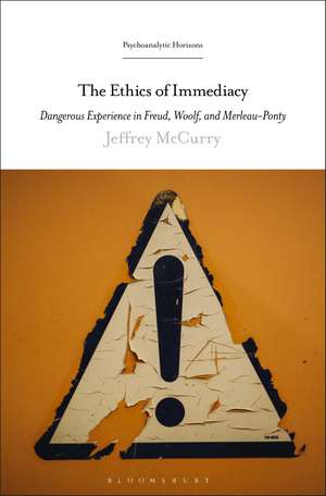 The Ethics of Immediacy: Dangerous Experience in Freud, Woolf, and Merleau-Ponty de Dr. Jeffrey McCurry