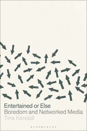 Entertained or Else: Boredom and Networked Media de Dr. or Professor Tina Kendall