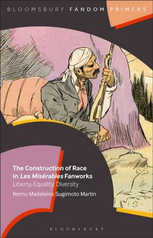 The Construction of Race in Les Misérables Fanworks: Liberty, Equality, Diversity de Nemo Madeleine Sugimoto (Kanazawa UniversityJapan) Martin