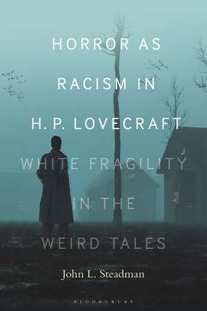 Horror as Racism in H. P. Lovecraft: White Fragility in the Weird Tales de Dr. or Prof. John L. Steadman