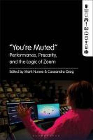 "You're Muted": Performance, Precarity, and the Logic of Zoom de PhD Mark Nunes