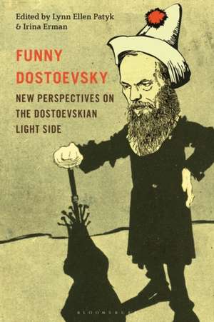 Funny Dostoevsky: New Perspectives on the Dostoevskian Light Side de Professor or Dr. Lynn Ellen Patyk