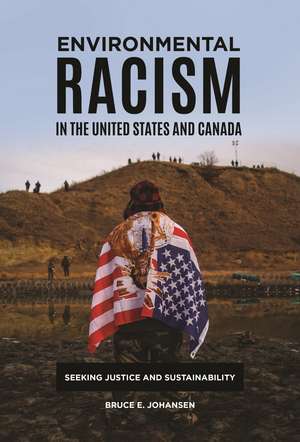 Environmental Racism in the United States and Canada: Seeking Justice and Sustainability de Bruce E. Johansen