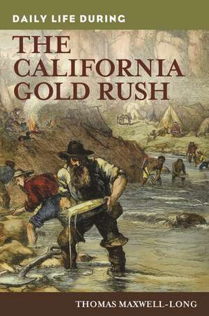 Daily Life during the California Gold Rush de Thomas Maxwell-Long