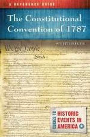 The Constitutional Convention of 1787: A Reference Guide de Stuart Leibiger