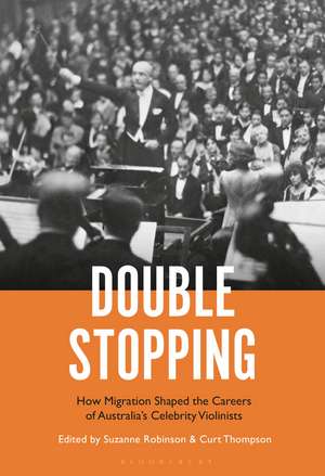 Double Stopping: How Migration Shaped the Careers of Australia’s Celebrity Violinists de Dr. Suzanne Robinson