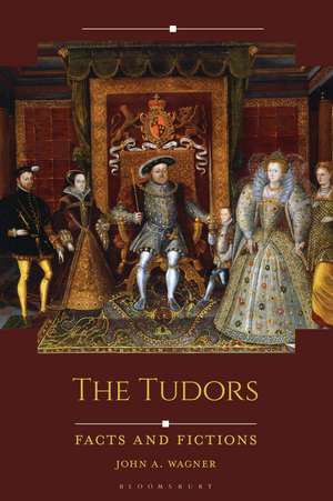 The Tudors: Facts and Fictions de John A. Wagner
