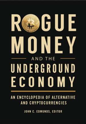 Rogue Money and the Underground Economy de John C Edmunds