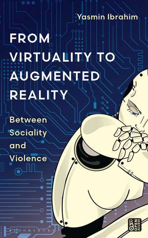 From Virtuality to Augmented Reality: Between Sociality and Violence de Yasmin Ibrahim