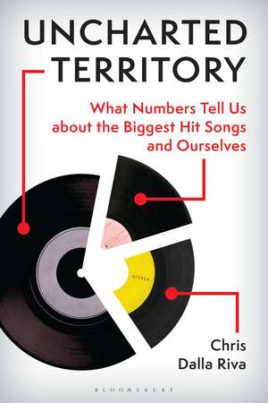 Uncharted Territory: What Numbers Tell Us about the Biggest Hit Songs and Ourselves de Chris Dalla Riva