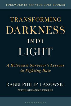 Transforming Darkness into Light: A Holocaust Survivor’s Lessons in Fighting Hate de Rabbi Philip Lazowski