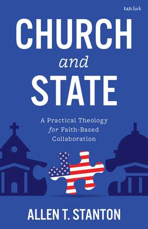 Church and State: A Practical Theology for Faith-Based Collaboration de Allen T. Stanton