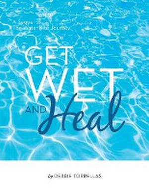 Get Wet and Heal de Debbie Torrellas