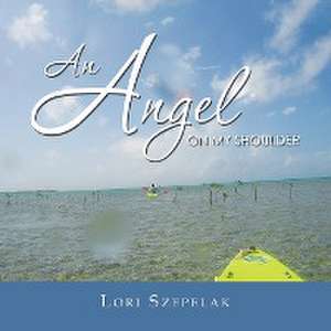 An Angel on My Shoulder de Lori Szepelak