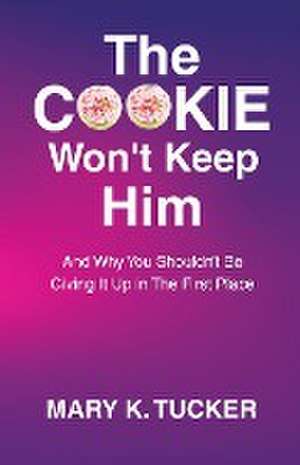 The COOKIE Won't Keep Him de Mary K. Tucker