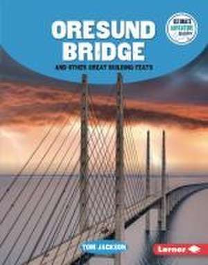 Oresund Bridge and Other Great Building Feats de Tom Jackson