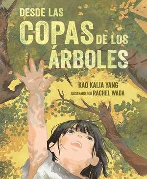 Desde Las Copas de Los Árboles (from the Tops of the Trees) de Kao Kalia Yang