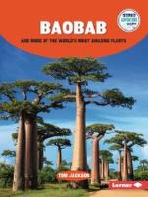 Baobab and More of the World's Most Amazing Plants de Tom Jackson