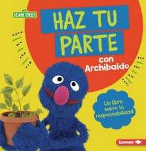 Haz Tu Parte Con Archibaldo (Do Your Part with Grover) de Katherine Lewis