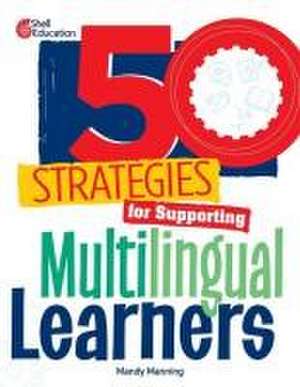 50 Strategies for Supporting Multilingual Learners de Mandy Manning