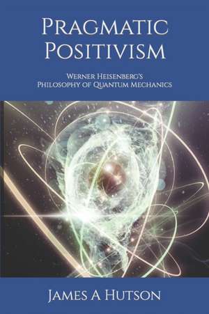 Pragmatic Positivism de James A Hutson