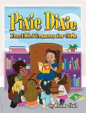 Pixie Dixie Fun-Filled Lessons for Girls de Paula Gail