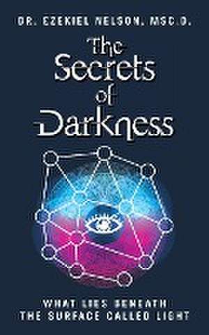 The Secrets Of Darkness de Msc. D. Ezekiel Nelson